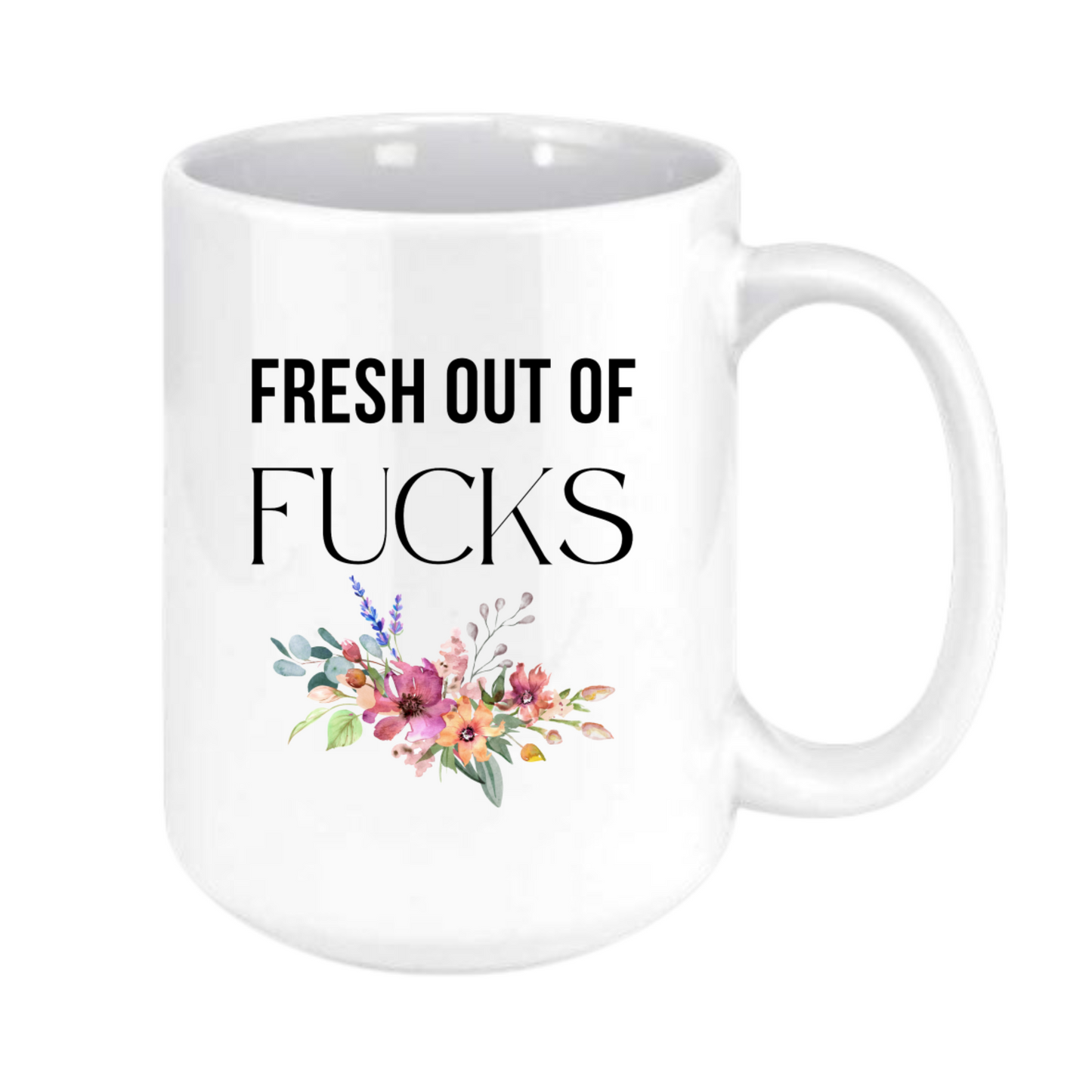 Fresh out of f*$ks mug