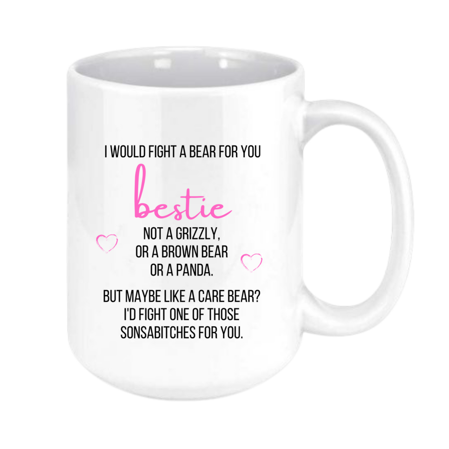 I would fight a bear for you bestie Mug